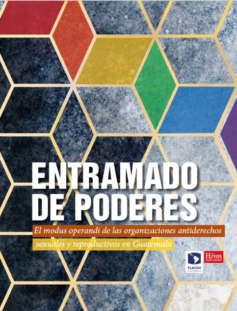Entramado de poderes- El modus operandi de las organizaciones antiderechos sexuales y reproductivos en Guatemala
